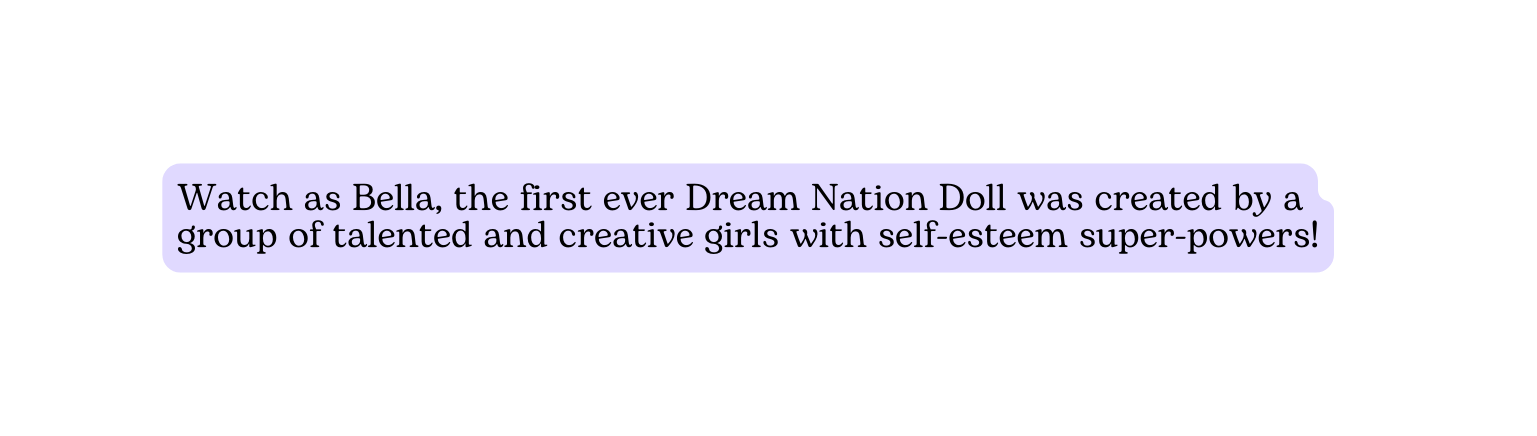Watch as Bella the first ever Dream Nation Doll was created by a group of talented and creative girls with self esteem super powers